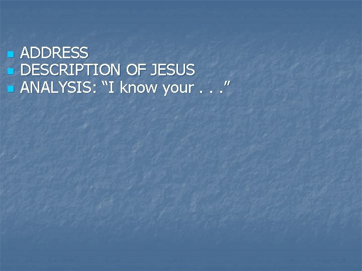 n n n ADDRESS DESCRIPTION OF JESUS ANALYSIS: “I know your. . . ”