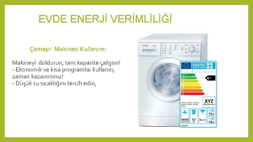 EVDE ENERJİ VERİMLİLİĞİ Çamaşır Makinesi Kullanımı Makineyi doldurun, tam kapasite çalışsın! - Ekonomik ve