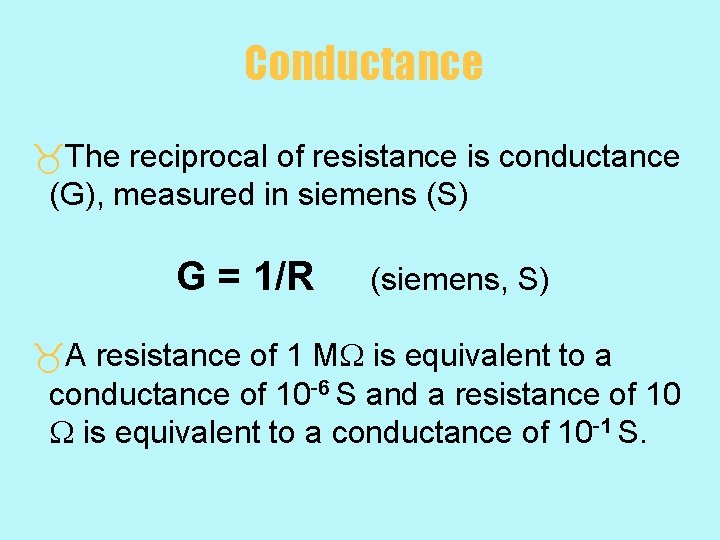 Conductance _The reciprocal of resistance is conductance (G), measured in siemens (S) G =