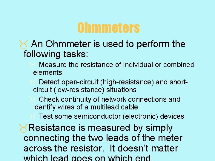 Ohmmeters _ An Ohmmeter is used to perform the following tasks: _ Measure the