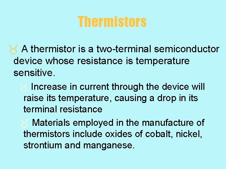 Thermistors _ A thermistor is a two-terminal semiconductor device whose resistance is temperature sensitive.