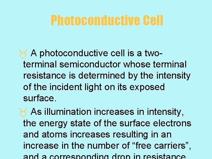 Photoconductive Cell _ A photoconductive cell is a twoterminal semiconductor whose terminal resistance is