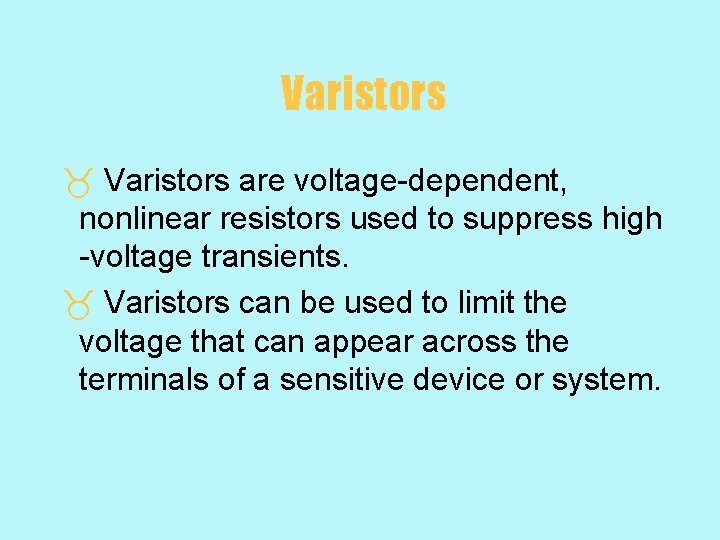 Varistors _ Varistors are voltage-dependent, nonlinear resistors used to suppress high -voltage transients. _