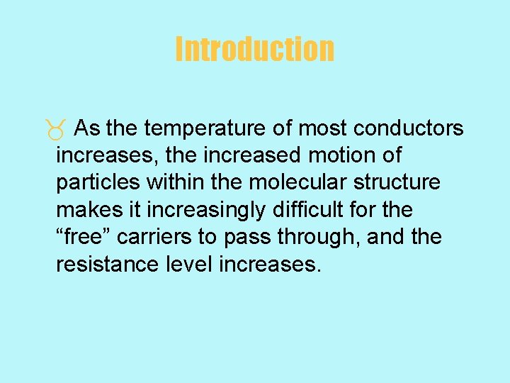 Introduction _ As the temperature of most conductors increases, the increased motion of particles