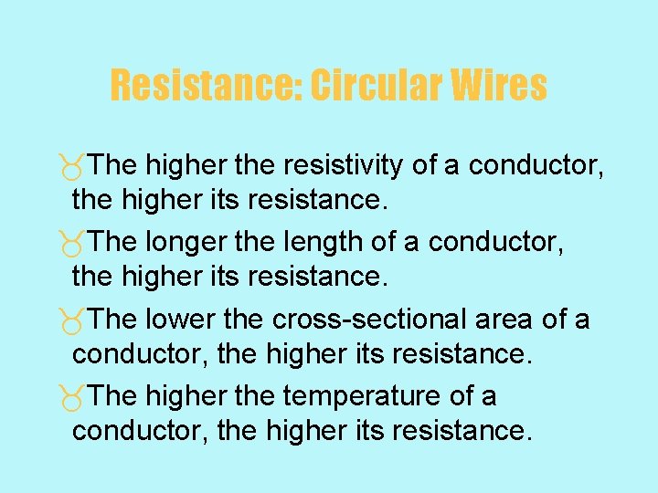 Resistance: Circular Wires _The higher the resistivity of a conductor, the higher its resistance.
