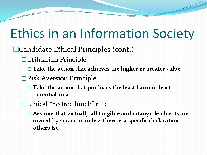 Ethics in an Information Society �Candidate Ethical Principles (cont. ) �Utilitarian Principle � Take