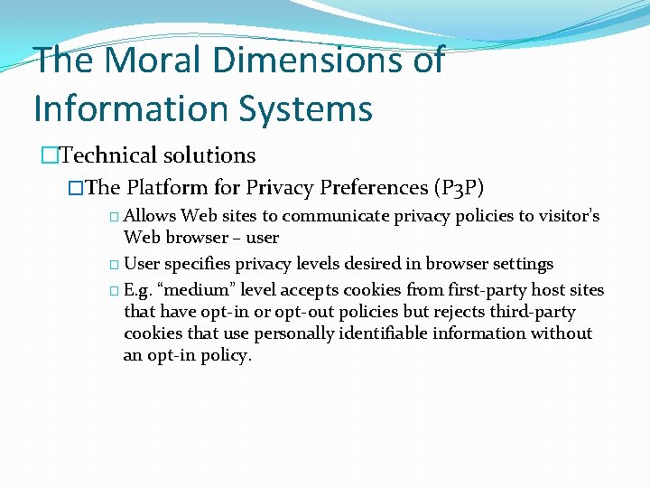 The Moral Dimensions of Information Systems �Technical solutions �The Platform for Privacy Preferences (P