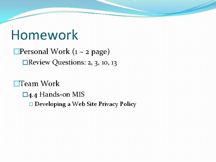 Homework �Personal Work (1 ~ 2 page) �Review Questions: 2, 3, 10, 13 �Team