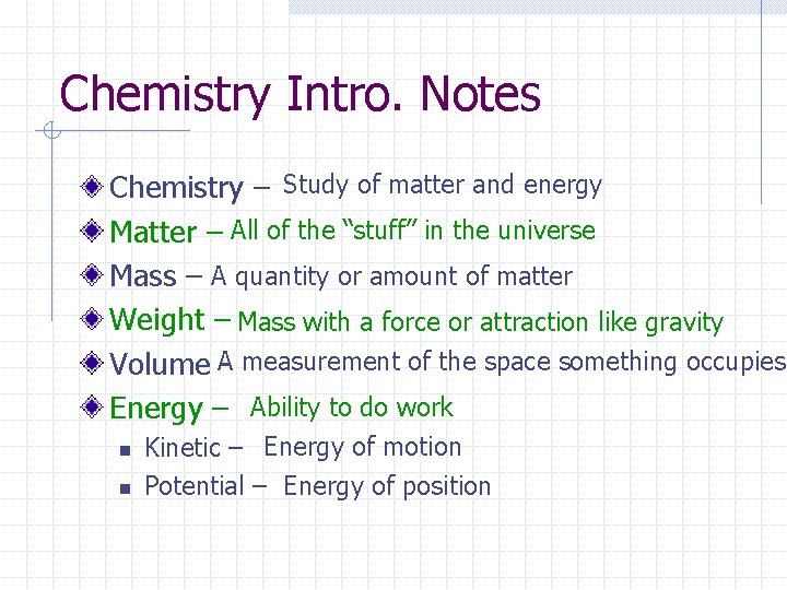 Chemistry Intro. Notes Chemistry – Study of matter and energy Matter – All of