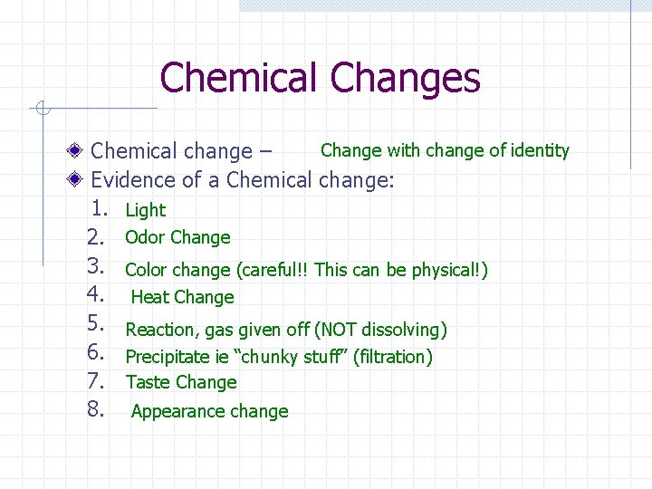 Chemical Changes Change with change of identity Chemical change – Evidence of a Chemical