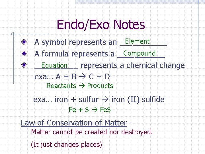 Endo/Exo Notes Element A symbol represents an ______ Compound A formula represents a ______