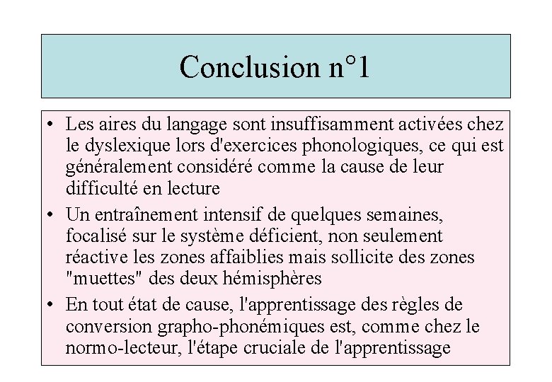 Conclusion n° 1 • Les aires du langage sont insuffisamment activées chez le dyslexique