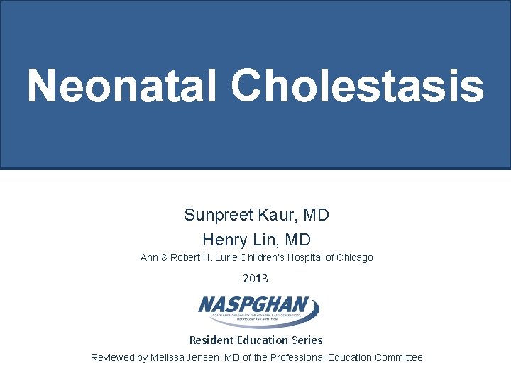 Neonatal Cholestasis Sunpreet Kaur, MD Henry Lin, MD Ann & Robert H. Lurie Children’s