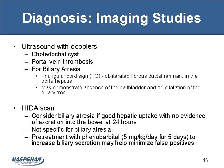 Diagnosis: Imaging Studies • Ultrasound with dopplers – Choledochal cyst – Portal vein thrombosis