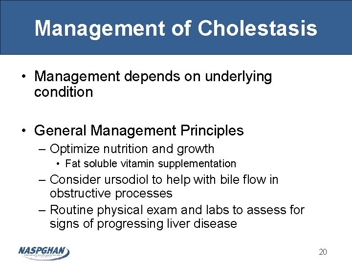 Management of Cholestasis • Management depends on underlying condition • General Management Principles –
