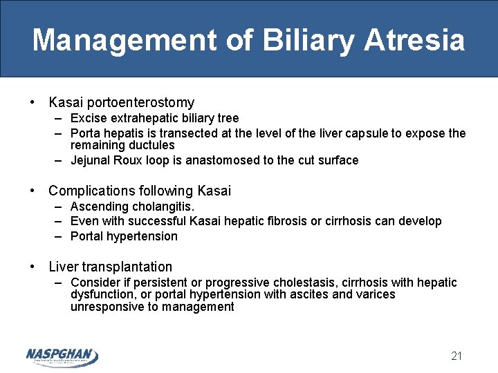 Management of Biliary Atresia • Kasai portoenterostomy – Excise extrahepatic biliary tree – Porta