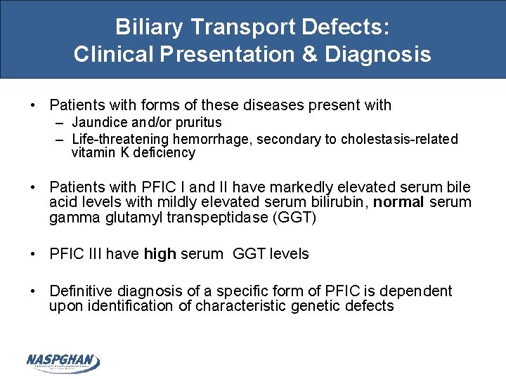 Biliary Transport Defects: Clinical Presentation & Diagnosis • Patients with forms of these diseases