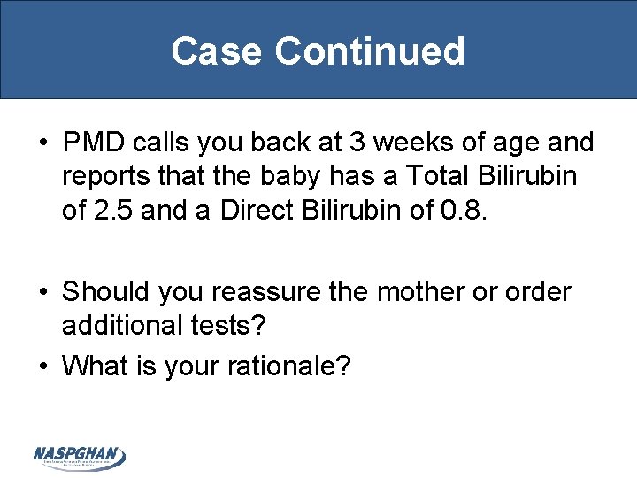 Case Continued • PMD calls you back at 3 weeks of age and reports