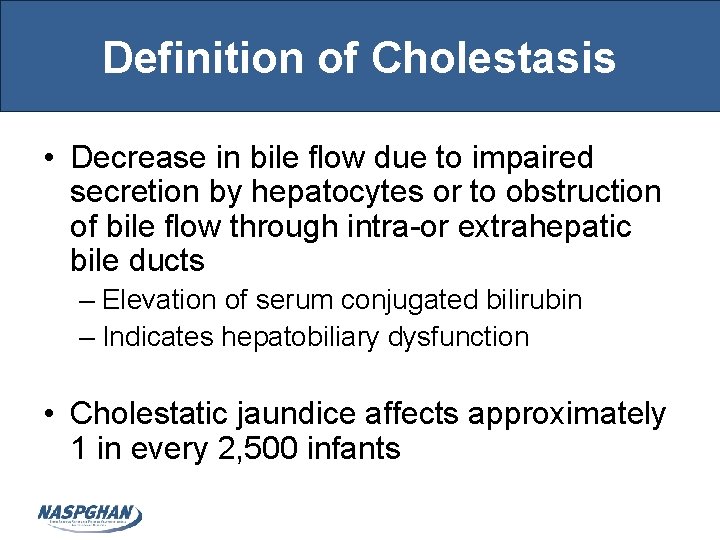 Definition of Cholestasis • Decrease in bile flow due to impaired secretion by hepatocytes