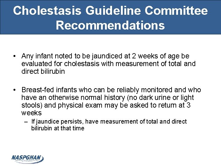 Cholestasis Guideline Committee Recommendations • Any infant noted to be jaundiced at 2 weeks