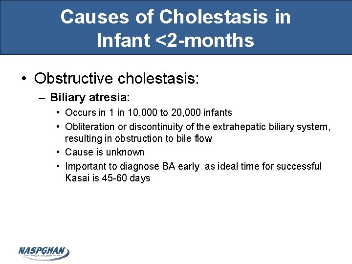 Causes of Cholestasis in Infant <2 -months • Obstructive cholestasis: – Biliary atresia: •