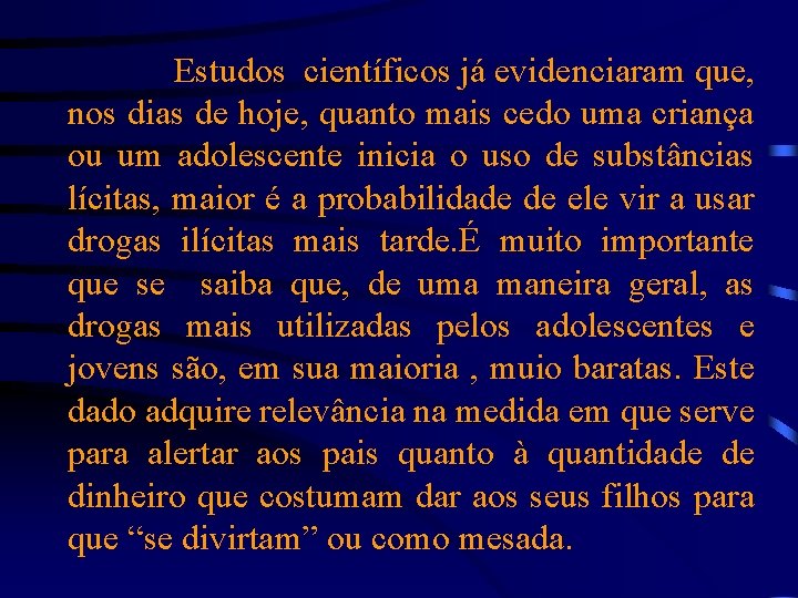 Estudos científicos já evidenciaram que, nos dias de hoje, quanto mais cedo uma criança