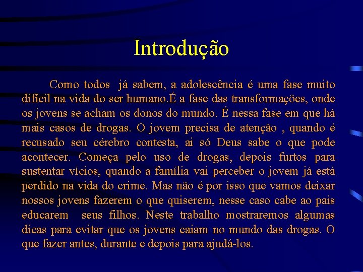 Introdução Como todos já sabem, a adolescência é uma fase muito difícil na vida