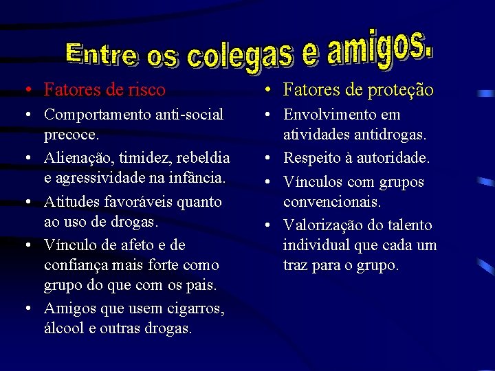  • Fatores de risco • Fatores de proteção • Comportamento anti-social precoce. •