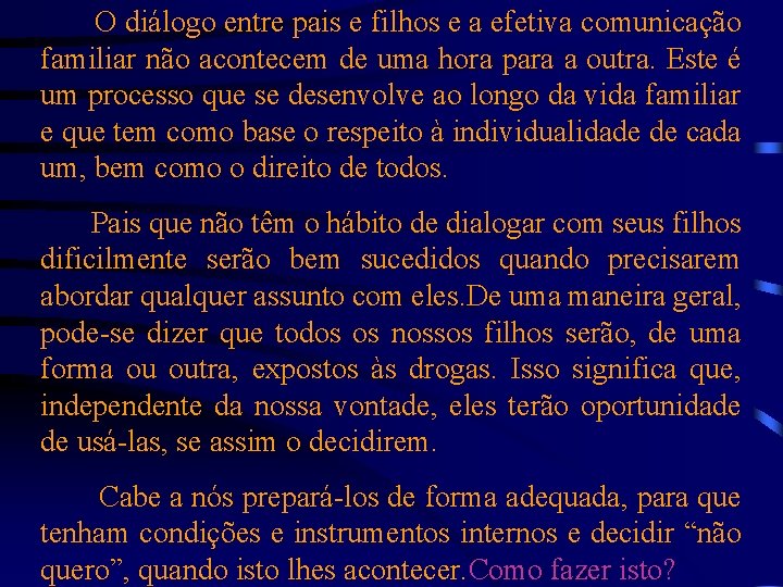 O diálogo entre pais e filhos e a efetiva comunicação familiar não acontecem de