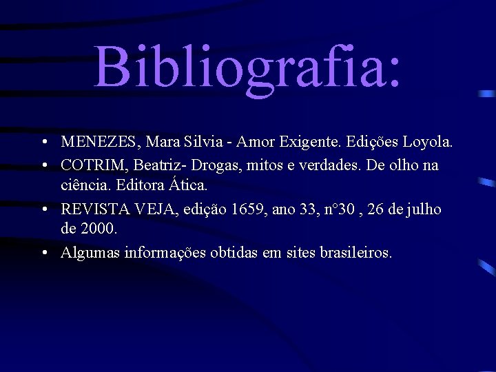 Bibliografia: • MENEZES, Mara Silvia - Amor Exigente. Edições Loyola. • COTRIM, Beatriz- Drogas,