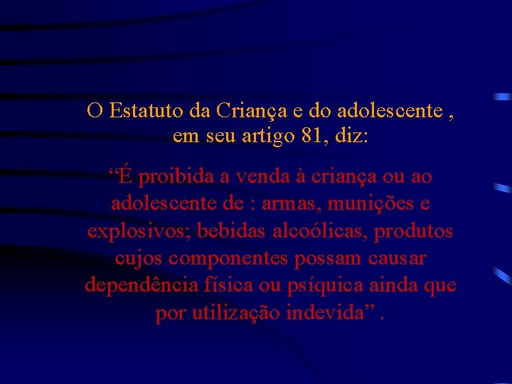 O Estatuto da Criança e do adolescente , em seu artigo 81, diz: “É