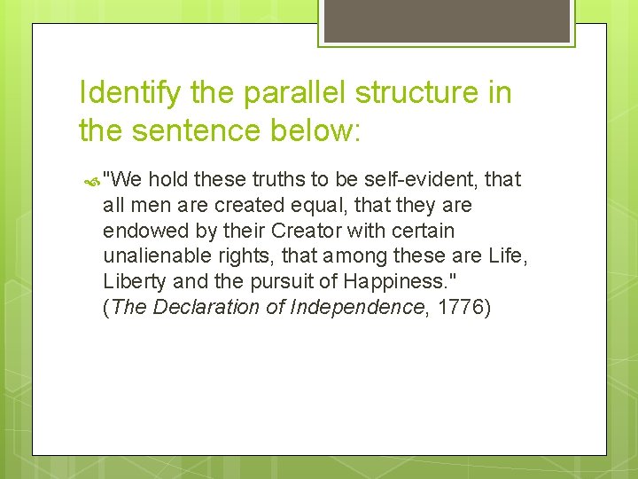 Identify the parallel structure in the sentence below: "We hold these truths to be