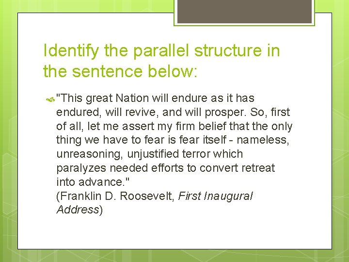 Identify the parallel structure in the sentence below: "This great Nation will endure as