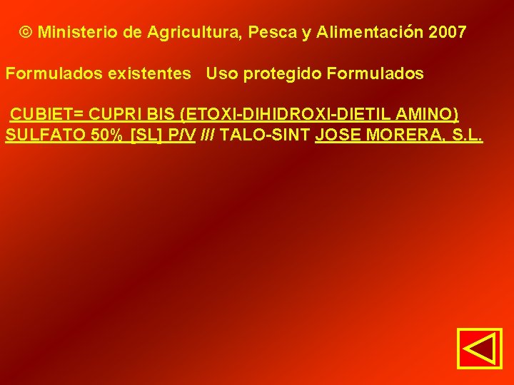 © Ministerio de Agricultura, Pesca y Alimentación 2007 Formulados existentes Uso protegido Formulados CUBIET=