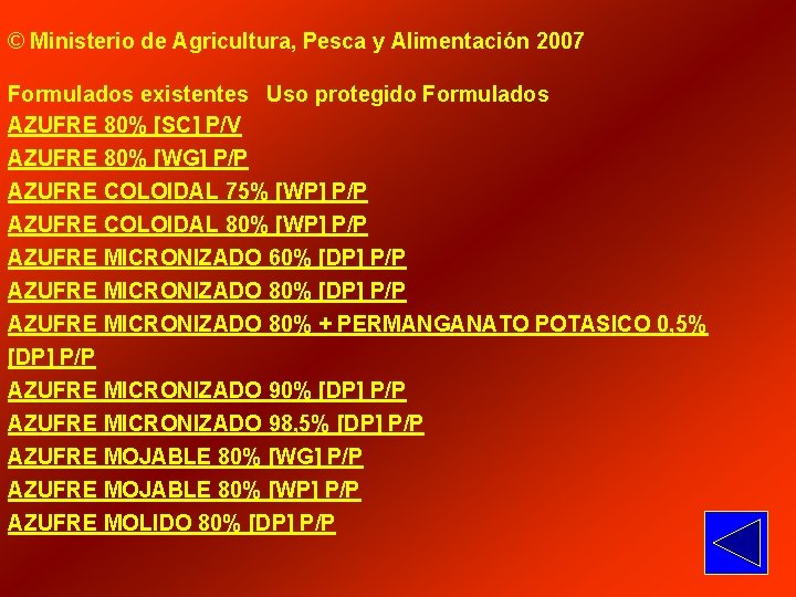 © Ministerio de Agricultura, Pesca y Alimentación 2007 Formulados existentes Uso protegido Formulados AZUFRE