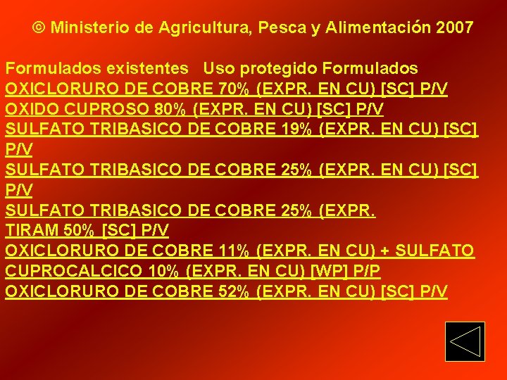 © Ministerio de Agricultura, Pesca y Alimentación 2007 Formulados existentes Uso protegido Formulados OXICLORURO