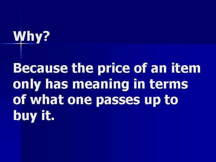 Why? Because the price of an item only has meaning in terms of what