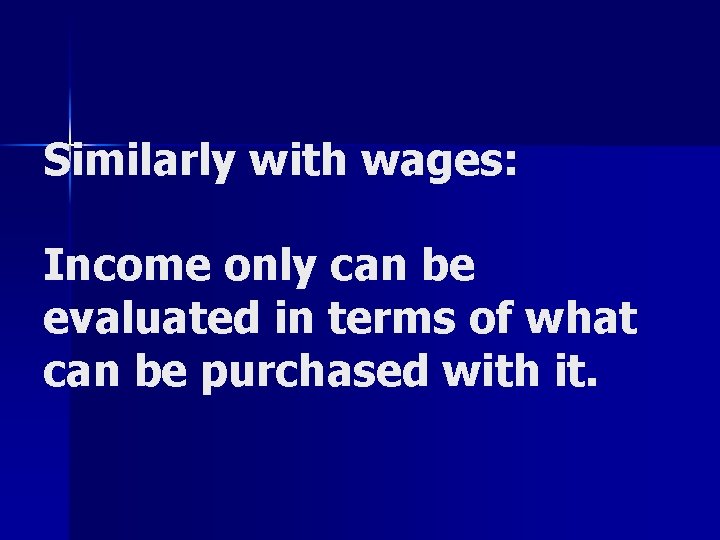 Similarly with wages: Income only can be evaluated in terms of what can be