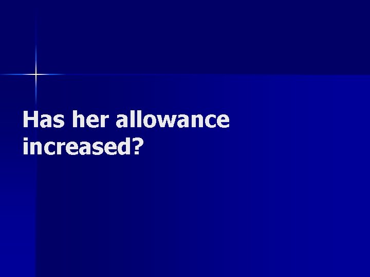 Has her allowance increased? 