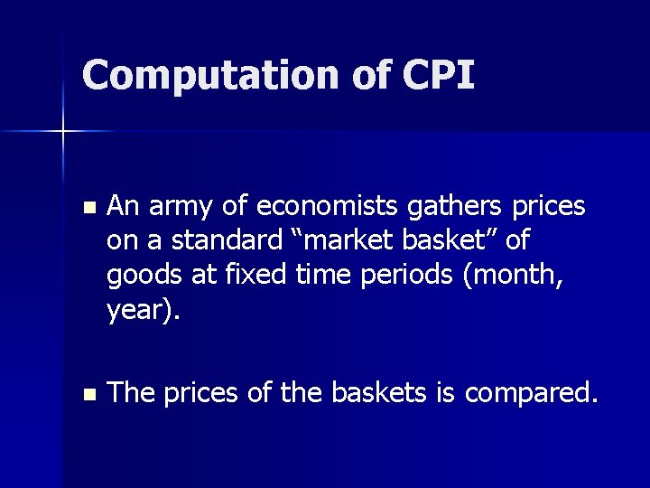 Computation of CPI n An army of economists gathers prices on a standard “market