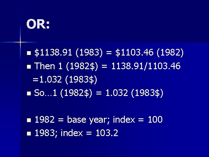 OR: $1138. 91 (1983) = $1103. 46 (1982) n Then 1 (1982$) = 1138.