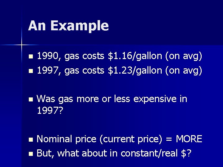 An Example 1990, gas costs $1. 16/gallon (on avg) n 1997, gas costs $1.