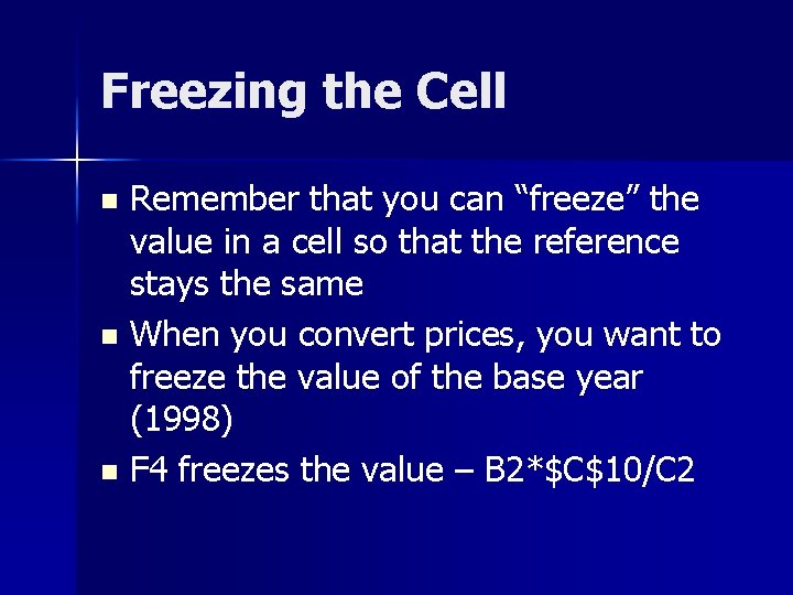 Freezing the Cell Remember that you can “freeze” the value in a cell so