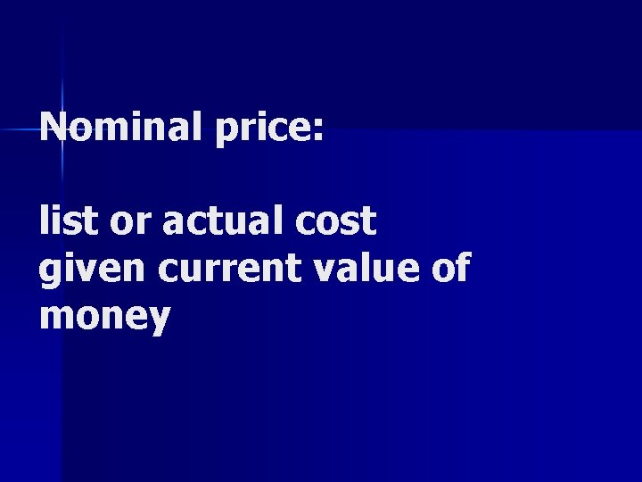 Nominal price: list or actual cost given current value of money 