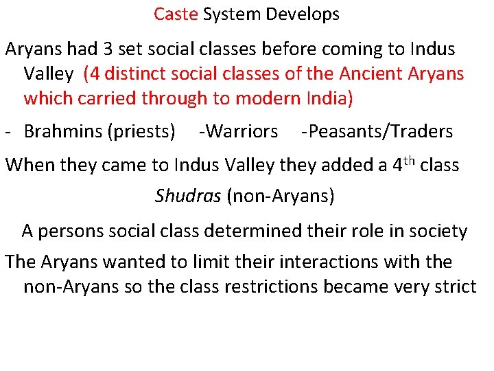 Caste System Develops Aryans had 3 set social classes before coming to Indus Valley