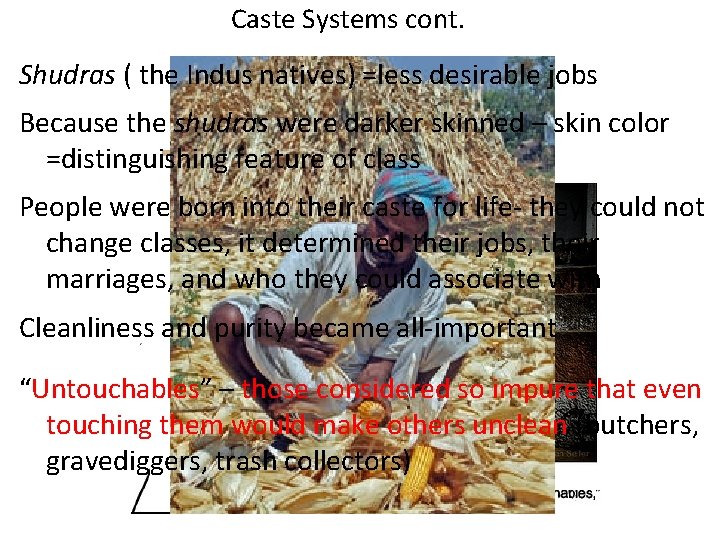 Caste Systems cont. Shudras ( the Indus natives) =less desirable jobs Because the shudras