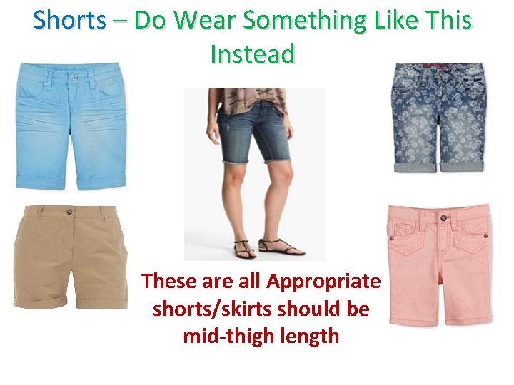 Shorts – Do Wear Something Like This Instead These are all Appropriate shorts/skirts should