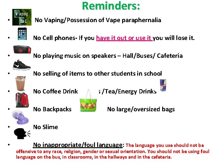 Reminders: • No Vaping/Possession of Vape paraphernalia • No Cell phones- If you have