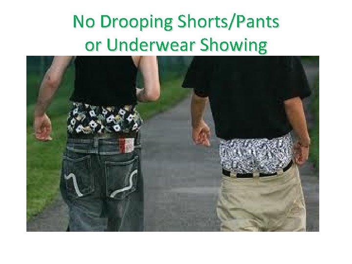 No Drooping Shorts/Pants or Underwear Showing 
