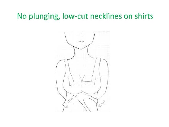 No plunging, low-cut necklines on shirts 